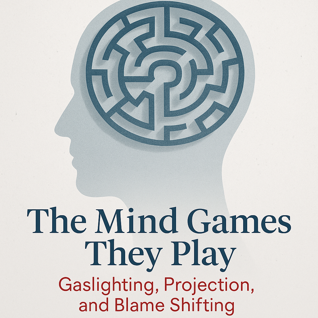 The Mind Games They Play: Gaslighting, Projection, and Blame Shifting
