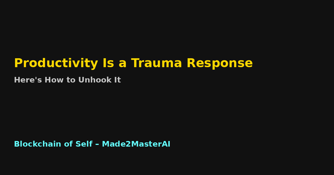 Productivity Is a Trauma Response: Here’s How to Unhook It