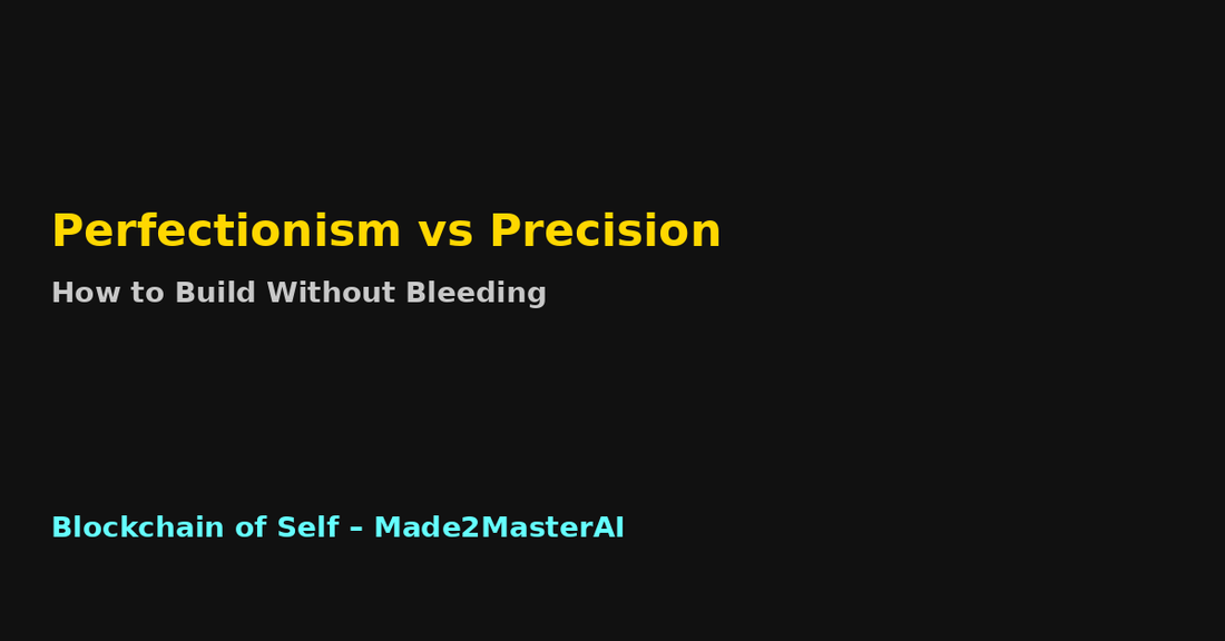 Perfectionism vs Precision: How to Build Without Bleeding
