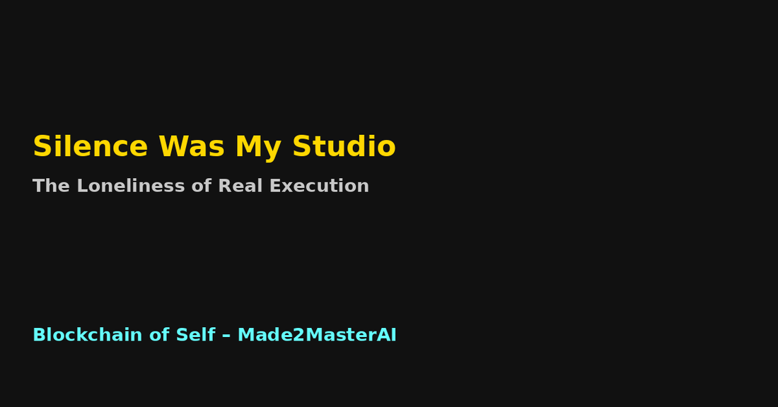Silence Was My Studio: The Loneliness of Real Execution
